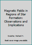 Hardcover Magnetic Fields in Regions of Star Formation: Observations and Implications Book