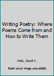 Paperback Writing Poetry: Where Poems Come from and How to Write Them Book