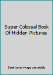 Paperback Super Colossal Book Of Hidden Pictures Book