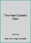 Hardcover The Heart Speaks Plain Book