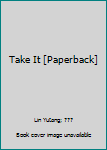 Paperback Take It [Paperback] Book