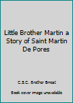 Hardcover Little Brother Martin a Story of Saint Martin De Pores Book