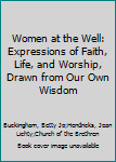 Paperback Women at the Well: Expressions of Faith, Life, and Worship, Drawn from Our Own Wisdom Book