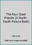 Hardcover The Four Good Friends (A North-South Picture Book) Book