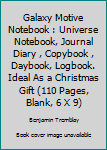 Galaxy Motive Notebook : Universe Notebook, Journal Diary , Copybook , Daybook, Logbook. Ideal As a Christmas Gift (110 Pages, Blank, 6 X 9)