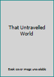 Hardcover That Untravelled World Book