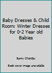 Paperback Baby Dresses & Child Room: Winter Dresses for 0-2 Year old Babies Book