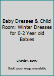 Paperback Baby Dresses & Child Room: Winter Dresses for 0-2 Year old Babies Book