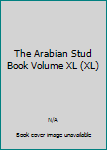 Unknown Binding The Arabian Stud Book Volume XL (XL) Book