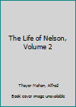 Paperback The Life of Nelson, Volume 2 Book