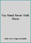 Unknown Binding You Need Never Walk Alone Book