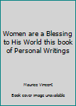Unknown Binding Women are a Blessing to His World this book of Personal Writings Book