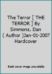 The Terror [ THE TERROR ] By Simmons, Dan ( Author )Jan-01-2007 Hardcover
