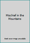 Hardcover Mischief in the Mountains Book