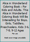 Paperback Alice in Wonderland Coloring Book : For Kids and Adults. This Alice in Wonderland Coloring Book Will Be Interesting for Boys, Girls, Toddlers, Preschoolers, Kids 3-6, 7-8, 9-12 Ages Book