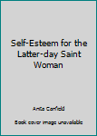 Hardcover Self-Esteem for the Latter-day Saint Woman Book