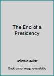 Mass Market Paperback The End of a Presidency Book