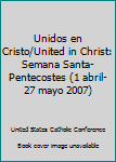 Paperback Unidos en Cristo/United in Christ: Semana Santa-Pentecostes (1 abril-27 mayo 2007) Book