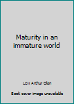 Paperback Maturity in an immature world Book