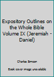 Hardcover Expository Outlines on the Whole Bible Volume IX (Jeremiah - Daniel) Book