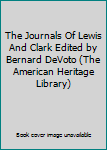 The Journals Of Lewis And Clark Edited by Bernard DeVoto
