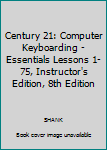 Misc. Supplies Century 21: Computer Keyboarding - Essentials Lessons 1-75, Instructor's Edition, 8th Edition Book