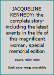 Unknown Binding JACQUELINE KENNEDY: the complete story-including the latest events in the life of this magnificent woman, special memorial edition Book