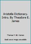 Hardcover Aristotle Dictionary. Intro. By Theodore E. James Book