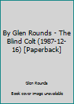By Glen Rounds - The Blind Colt (1987-12-16) [Paperback]