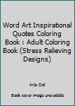 Word Art Inspirational Quotes Coloring Book: Adult Coloring Book (Stress Relieving Designs) (Volume 5)