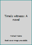 Hardcover Time's witness: A novel Book