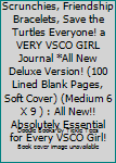 And I Oop! Scrunchies, Friendship Bracelets, Save the Turtles Everyone! a VERY VSCO GIRL Journal *All New Deluxe Version! (100 Lined Blank Pages, Soft Cover) (Medium 6 X 9 ) : All New!! Absolutely Ess