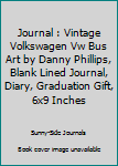Journal: Vintage Volkswagen Vw Bus Art by Danny Phillips, Blank Lined Journal, Diary, Graduation Gift, 6x9 inches (Danny Phillips Art Series) (Volume 1)