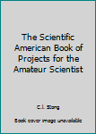 Hardcover The Scientific American Book of Projects for the Amateur Scientist Book