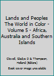 Hardcover Lands and Peoples The World in Color - Volume 5 - Africa, Australia and Southern Islands Book