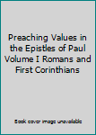 Hardcover Preaching Values in the Epistles of Paul Volume I Romans and First Corinthians Book
