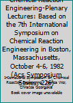 Hardcover Chemical Reaction Engineering-Plenary Lectures: Based on the 7th International Symposium on Chemical Reaction Engineering in Boston, Massachusetts, October 4-6, 1982 (Acs Symposium Series, 226) Book