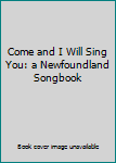 Hardcover Come and I Will Sing You: a Newfoundland Songbook Book