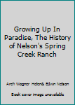 Paperback Growing Up In Paradise, The History of Nelson's Spring Creek Ranch Book
