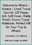 Paperback Welcome to Athens - Greece : Lined Travel Journal, 120 Pages, 6x9, Soft Cover, Matte Finish, Funny Travel Notebook, Perfect Gift for Your Trip to Athens Book