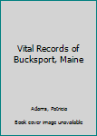Hardcover Vital Records of Bucksport, Maine Book