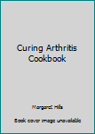 Paperback Curing Arthritis Cookbook Book