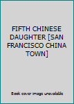 Unknown Binding FIFTH CHINESE DAUGHTER [SAN FRANCISCO CHINA TOWN] Book