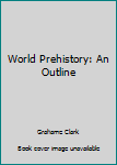 Hardcover World Prehistory: An Outline Book