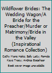 Hardcover Wildflower Brides: The Wedding Wagon/A Bride for the Preacher/Murder or Matrimony/Bride in the Valley (Inspirational Romance Collection) Book