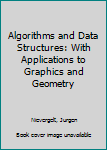 Hardcover Algorithms and Data Structures: With Applications to Graphics and Geometry Book