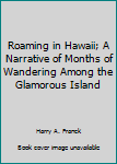 Unknown Binding Roaming in Hawaii; A Narrative of Months of Wandering Among the Glamorous Island Book