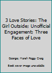 3 Love Stories: The Girl Outside; Unofficial Engagement; Three Faces of Love