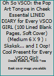 Paperback Oh So VSCO: the Pop Art Tongue in Cheek Essential LINED DIARY for Every VSCO GIRL (100 Lined Blank Pages, Soft Cover) (Medium 6 X 9 ) : Sksksk... and I Oop! Cool Present for Every VSCO Girl! Book