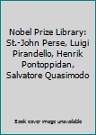 Nobel Prize Library: St.-John Perse, Luigi Pirandello, Henrik Pontoppidan, Salvatore Quasimodo